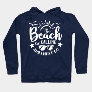 The Beach is Calling and I Must Go Hoodie